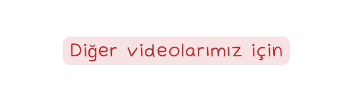 Diğer videolarımız için