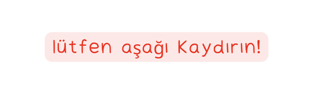 lütfen aşağı kaydırın